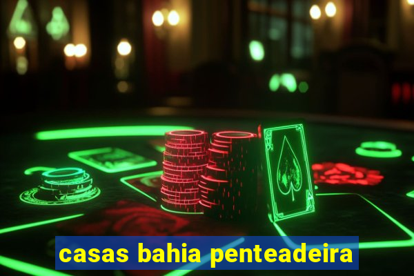 casas bahia penteadeira
